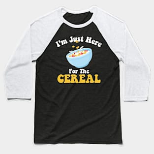 I'm Just Here For The Cereal Funny Cereal Day Baseball T-Shirt